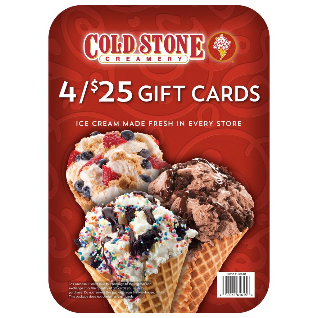 COLD STONE CREAMERY 4/$25 GIFT CARDS ITEM IS NON-REFUNDABLE
